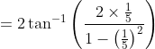 =2 \tan ^{-1}\left(\frac{2 \times \frac{1}{5}}{1-\left(\frac{1}{5}\right)^{2}}\right)