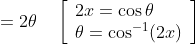 =2 \theta \quad\left[\begin{array}{l} 2 x=\cos \theta \\ \theta=\cos ^{-1}(2 x) \end{array}\right]
