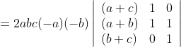 =2 a b c(-a)(-b)\left|\begin{array}{lll} (a+c) & 1 & 0 \\ (a+b) & 1 & 1 \\ (b+c) & 0 & 1 \end{array}\right|