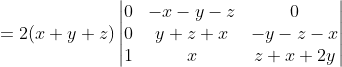 =2(x+y+z)\begin{vmatrix} 0 &-x-y-z &0 \\ 0 & y+z+x & -y-z-x\\ 1 & x &z+x+2y \end{vmatrix}