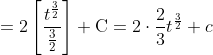 =2\left[\frac{t^{\frac{3}{2}}}{\frac{3}{2}}\right]+\mathrm{C}=2 \cdot \frac{2}{3} t^{\frac{3}{2}}+c