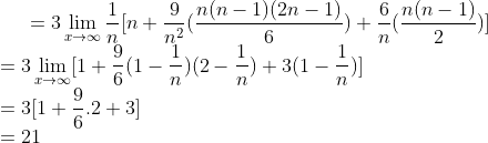 =3\lim_{x\rightarrow \infty }\frac{1}{n}[n+\frac{9}{n^2}(\frac{n(n-1)(2n-1)}{6})+\frac{6}{n}(\frac{n(n-1)}{2})]\\ =3\lim_{x\rightarrow \infty }[1+\frac{9}{6}(1-\frac{1}{n})(2-\frac{1}{n})+3(1-\frac{1}{n})]\\ =3[1+\frac{9}{6}.2+3]\\ = 21