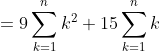 =9\sum _{k=1}^{n} k^2+15\sum _{k=1}^{n} k
