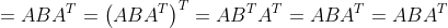 =ABA^{T}=\left ( ABA^{T} \right )^{T}=AB^{T}A^{T}=ABA^{T}=ABA^{T}