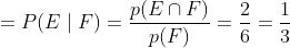 =P(E \mid F)=\frac{p(E \cap F)}{p(F)}=\frac{2}{6}=\frac{1}{3}