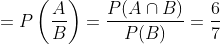 =P\left(\frac{A}{B}\right)=\frac{P(A \cap B)}{P(B)}=\frac{6}{7}