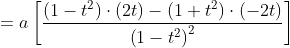 =a\left[\frac{\left(1-t^{2}\right) \cdot(2 t)-\left(1+t^{2}\right) \cdot(-2 t)}{\left(1-t^{2}\right)^{2}}\right] \\