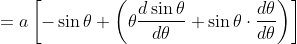 =a\left[-\sin \theta+\left(\theta \frac{d \sin \theta}{d \theta}+\sin \theta \cdot \frac{d \theta}{d \theta}\right)\right]