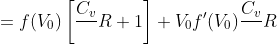 =f(V_0)\left [\frac{C_v}{}R+1 \right ]+V_0f'(V_0)\frac{C_v}{}R