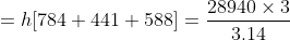 =h[784+441+588]=\frac{28940 \times 3}{3.14}