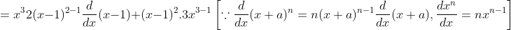 =x^{3} 2(x-1)^{2-1} \frac{d}{d x}(x-1)+(x-1)^{2} .3 x^{3-1}\left[\because \frac{d}{d x}(x+a)^{n}=n(x+a)^{n-1} \frac{d}{d x}(x+a), \frac{d x^{n}}{d x}=n x^{n-1}\right]
