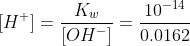[H^+] = \frac{K_w}{[OH^-]} = \frac{10^{-14}}{0.0162}