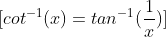 [cot^{-1}(x)=tan^{-1}(\frac{1}{x})]