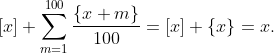 [x]+sum_m=1^100 fracx+m100=[x]+x=x.