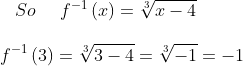 \! \! \! \! So\: \: \: \: \: \: f^{-1}\left ( x \right )=\sqrt[3]{x-4}\\\\f^{-1}\left ( 3 \right )=\sqrt[3]{3-4}=\sqrt[3]{-1}=-1