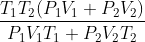 \; \frac{T_{1}T_{2}(P_{1}V_{1}+P_{2}V_{2})}{P_{1}V_{1}T_{1}+P_{2}V_{2}T_{2}}
