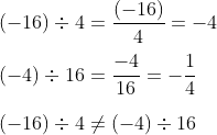 \\ (-16) \div 4=\frac{(-16)}{4}=-4\\\\ (-4) \div 16=\frac{-4}{16}=-\frac{1}{4}\\\\ (-16) \div 4 \neq (-4) \div 16