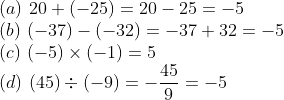 \\ (a) \ 20+(-25)=20-25=-5 \\ (b) \ (-37)-(-32)=-37+32=-5 \\ (c) \ (-5) \times(-1)=5 \\ (d) \ (45) \div(-9)=-\frac{45}{9}=-5 \\