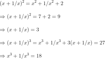 \ (x+1/x)^2=x^2+1/x^2+2\ \Rightarrow (x+1/x)^2=7+2=9\ \Rightarrow (x+1/x)=3\ \Rightarrow (x+1/x)^3=x^3+1/x^3+3(x+1/x)=27\ \Rightarrow x^3+1/x^3=18