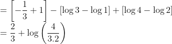\\ = \left [ -\frac{1}{3} +1 \right ] - \left [ \log 3 - \log 1 \right ] +\left [\log 4 - \log 2 \right ] \\ = \frac{2}{3} + \log \left ( \frac{4}{3.2}\right ) \\