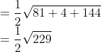 \\ =\frac{1}{2} \sqrt{81+4+144} \\ =\frac{1}{2} \sqrt{229}
