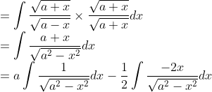 \\ =\int \frac{\sqrt{a+x}}{\sqrt{a-x}} \times \frac{\sqrt{a+x}}{\sqrt{a+x}} d x \\ =\int \frac{a+x}{\sqrt{a^{2}-x^{2}}} d x \\ =a \int \frac{1}{\sqrt{a^{2}-x^{2}}} d x-\frac{1}{2} \int \frac{-2 x}{\sqrt{a^{2}-x^{2}}} d x