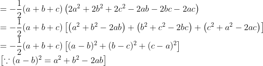 \\ =-\frac{1}{2}(a+b+c)\left(2 a^{2}+2 b^{2}+2 c^{2}-2 a b-2 b c-2 a c\right) \\ =-\frac{1}{2}(a+b+c)\left[\left(a^{2}+b^{2}-2 a b\right)+\left(b^{2}+c^{2}-2 b c\right)+\left(c^{2}+a^{2}-2 a c\right)\right] \\ =-\frac{1}{2}(a+b+c)\left[(a-b)^{2}+(b-c)^{2}+(c-a)^{2}\right] \\ {\left[\because(a-b)^{2}=a^{2}+b^{2}-2 a b\right]}