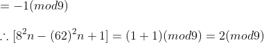 \ =-1(mod 9)\ \	herefore [8^2n-(62)^2n+1]=(1+1)(mod9)=2(mod9)