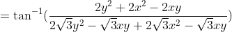 \\ \\ =\tan^{-1}(\frac{2y^{2}+2x^{2}-2xy}{2\sqrt{3}y^{2}-\sqrt{3}xy+2\sqrt{3}x^{2}-\sqrt{3}xy})