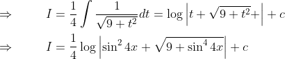 \\ \\ \Rightarrow \hspace{1cm}I=\frac{1}{4}\int \frac{1}{\sqrt{9+t^{2}}}dt=\log\left | t+\sqrt{9+t^{2}}+ \right |+c\\ \\ \Rightarrow \hspace{1cm}I=\frac{1}{4}\log \left | \sin^{2}4x+\sqrt{9+\sin^{4}4x} \right |+c