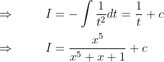 \ \ Rightarrow hspace1cmI=-int frac1t^2dt=frac1t+c\ \ Rightarrow hspace1cmI=fracx^5x^5+x+1+c