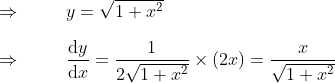 \ \ Rightarrow hspace1cmy=sqrt1+x^2\ \ Rightarrow hspace1cm fracmathrmd ymathrmd x=frac12sqrt1+x^2	imes (2x)=fracxsqrt1+x^2