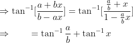 \ \ Rightarrow 	an^-1[fraca+bxb-ax]=	an^-1[fracfracab+x1-fracabx]\ \ Rightarrow hspace1cm=	an^-1fracab+	an^-1x