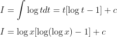 \\ \\ I=\int \log t dt=t[\log t-1]+c\\ \\ I=\log x[\log (\log x)-1]+c