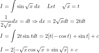 \ \ I=int sin sqrtxhspace0.1cmdxhspace0.5cm Let hspace0.5cmsqrtx=t \ \ frac12sqrtxdx=dtRightarrow dx=2sqrtxdt=2tdt\ \ I=int 2t sin t dt=2[t(-cos t)+sin t]+c\ \ I=2[-sqrtxcos sqrtx+sin sqrtx]+c