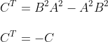 \\ \\C^{T}= B^{2} A^{2}-A^{2} B^{2} \\\\ C^{T}=-C