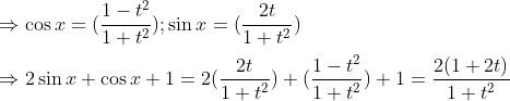 \ Rightarrow cos x=(frac1-t^21+t^2);sin x=(frac2t1+t^2)\ \Rightarrow 2sin x+cos x+1=2(frac2t1+t^2)+(frac1-t^21+t^2)+1=frac2(1+2t)1+t^2