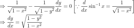 \\ \Rightarrow \frac{1}{\sqrt{1-x^{2}}}-\frac{1}{\sqrt{1-y^{2}}} \frac{d y}{d x}=0\left[\because \frac{d}{d x} \sin ^{-1} x=\frac{1}{\sqrt{1-x^{2}}}\right] \\ \Rightarrow \frac{d y}{d x}=\sqrt{\frac{1-y^{2}}{1-x^{2}}}