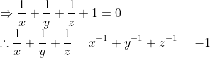 \\ \Rightarrow \frac{1}{x}+\frac{1}{y}+\frac{1}{z}+1=0 \\ \therefore \frac{1}{x}+\frac{1}{y}+\frac{1}{z}=x^{-1}+y^{-1}+z^{-1}=-1