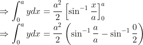 \\ \Rightarrow \int_{0}^{a} y d x=\frac{a^{2}}{2}\left[\sin ^{-1} \frac{x}{a}\right]_{0}^{a}\\ \Rightarrow \int_{0}^{a} y d x=\frac{a^{2}}{2}\left(\sin ^{-1} \frac{a}{a}-\sin ^{-1} \frac{0}{2}\right) \\