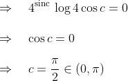 \\ \Rightarrow \quad 4^{\text {sinc }} \log 4 \cos c=0\\\\ \Rightarrow \quad \cos c=0\\\\ \Rightarrow \quad c=\frac{\pi}{2} \in(0, \pi)