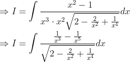 \ Rightarrow I= int fracx^2-1x^3cdot x^2sqrt2-frac2x^2+frac1x^4 dx\ \ Rightarrow I=int fracfrac1x^3-frac1x^5sqrt2-frac2x^2+frac1x^4 dx