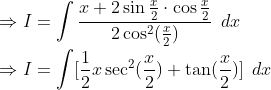\ Rightarrow I=int fracx+2sin fracx2cdot cos fracx22cos^2(fracx2)hspace0.2cmdx\ \Rightarrow I=int [frac12xsec^2(fracx2)+	an (fracx2)]hspace0.2cmdx