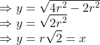 \\ \Rightarrow y=\sqrt{4 r^{2}-2 r^{2}} \\ \Rightarrow y=\sqrt{2 r^{2}} \\ \Rightarrow y=r \sqrt 2=x