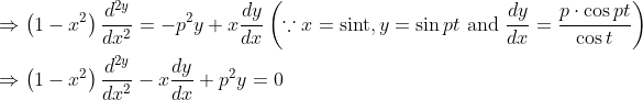 \\ \Rightarrow\left(1-x^{2}\right) \frac{d^{2 y}}{d x^{2}}=-p^{2} y+x \frac{d y}{d x}\left(\because x=\operatorname{sint}, y=\sin p t \text { and } \frac{d y}{d x}=\frac{p \cdot \cos p t}{\cos t}\right)\\ \\\Rightarrow\left(1-x^{2}\right) \frac{d^{2 y}}{d x^{2}}-x \frac{d y}{d x}+p^{2} y=0