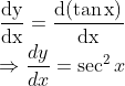 \\ \frac{\mathrm{dy}}{\mathrm{dx}}=\frac{\mathrm{d}(\tan \mathrm{x})}{\mathrm{dx}}$ \\$\Rightarrow \frac{d y}{d x}=\sec ^{2} x$