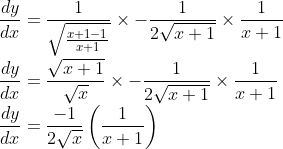 \\ \frac{d y}{d x}=\frac{1}{\sqrt{\frac{x+1-1}{x+1}}} \times-\frac{1}{2 \sqrt{x+1}} \times \frac{1}{x+1} \\ \frac{d y}{d x}=\frac{\sqrt{x+1}}{\sqrt{x}} \times-\frac{1}{2 \sqrt{x+1}} \times \frac{1}{x+1} \\ \frac{d y}{d x}=\frac{-1}{2 \sqrt{x}}\left(\frac{1}{x+1}\right)