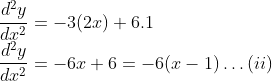 \\ \frac{d^{2} y}{d x^{2}}=-3(2 x)+6.1$ \\$\frac{d^{2} y}{d x^{2}}=-6 x+6=-6(x-1) \ldots$(ii)