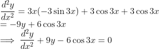 \\ \frac{d^2y}{dx^2} = 3x(-3\sin 3x) + 3\cos 3x + 3\cos 3x \\ = -9y + 6\cos 3x \\ \implies \frac{d^2y}{dx^2} + 9y - 6\cos 3x = 0