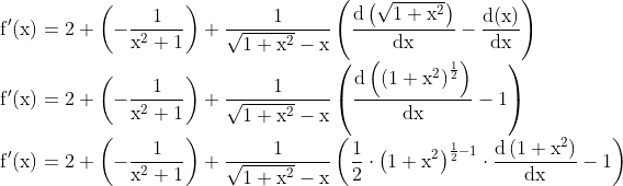 \\ \mathrm{f}^{\prime}(\mathrm{x})=2+\left(-\frac{1}{\mathrm{x}^{2}+1}\right)+\frac{1}{\sqrt{1+\mathrm{x}^{2}}-\mathrm{x}}\left(\frac{\mathrm{d}\left(\sqrt{1+\mathrm{x}^{2}}\right)}{\mathrm{dx}}-\frac{\mathrm{d}(\mathrm{x})}{\mathrm{dx}}\right) \\ \mathrm{f}^{\prime}(\mathrm{x})=2+\left(-\frac{1}{\mathrm{x}^{2}+1}\right)+\frac{1}{\sqrt{1+\mathrm{x}^{2}}-\mathrm{x}}\left(\frac{\mathrm{d}\left(\left(1+\mathrm{x}^{2}\right)^{\frac{1}{2}}\right)}{\mathrm{dx}}-1\right) \\ \mathrm{f}^{\prime}(\mathrm{x})=2+\left(-\frac{1}{\mathrm{x}^{2}+1}\right)+\frac{1}{\sqrt{1+\mathrm{x}^{2}}-\mathrm{x}}\left(\frac{1}{2} \cdot\left(1+\mathrm{x}^{2}\right)^{\frac{1}{2}-1} \cdot \frac{\mathrm{d}\left(1+\mathrm{x}^{2}\right)}{\mathrm{d} \mathrm{x}}-1\right) \\